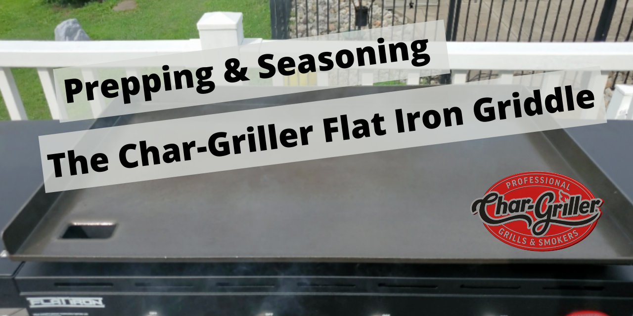 How to prep and season a Char-Griller Flat Iron griddle