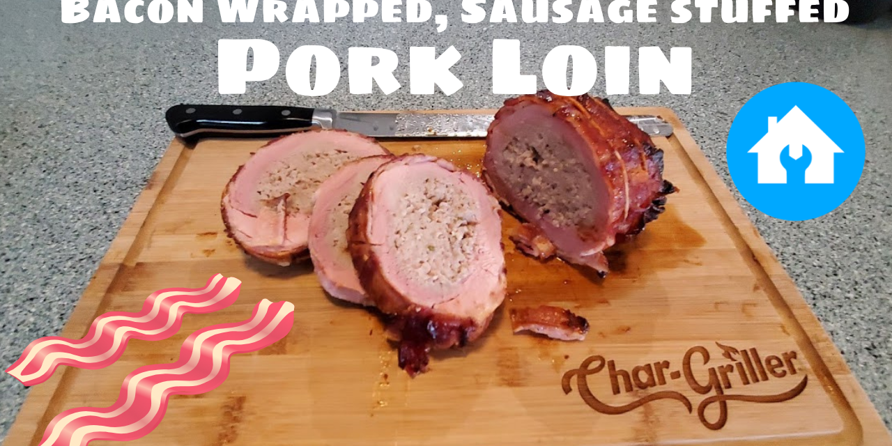 Bacon Wrapped, Sausage Stuffed Pork Loin on the Char-Griller Akron