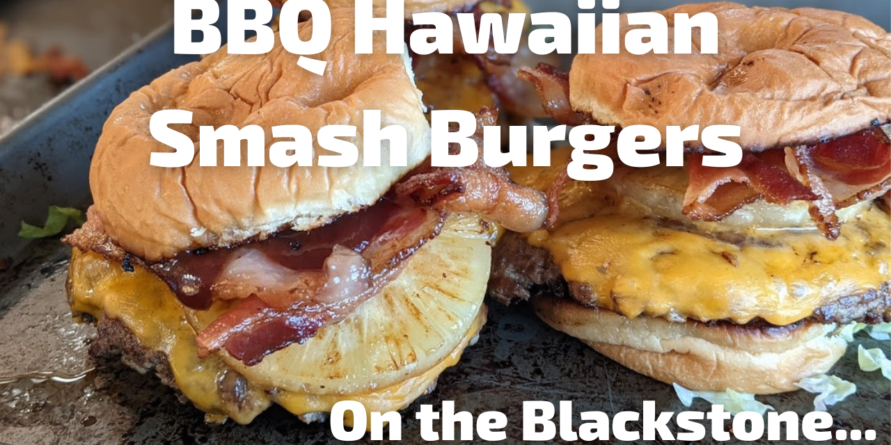 BBQ Hawaiian Smash Burgers on the Blackstone Griddle